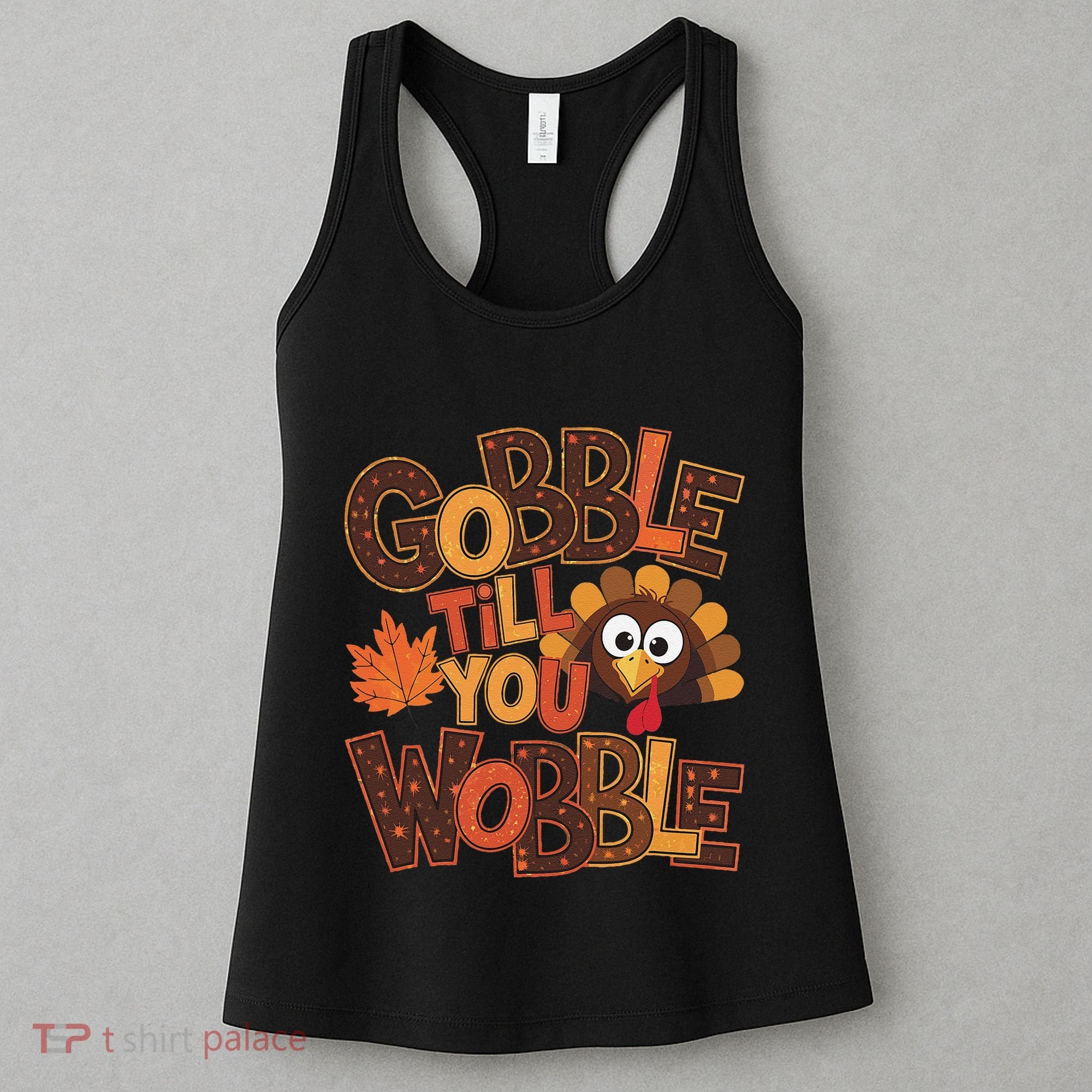 Turkey Gobble Til You Wobble Happy Thanksgiving Women's Tank Top