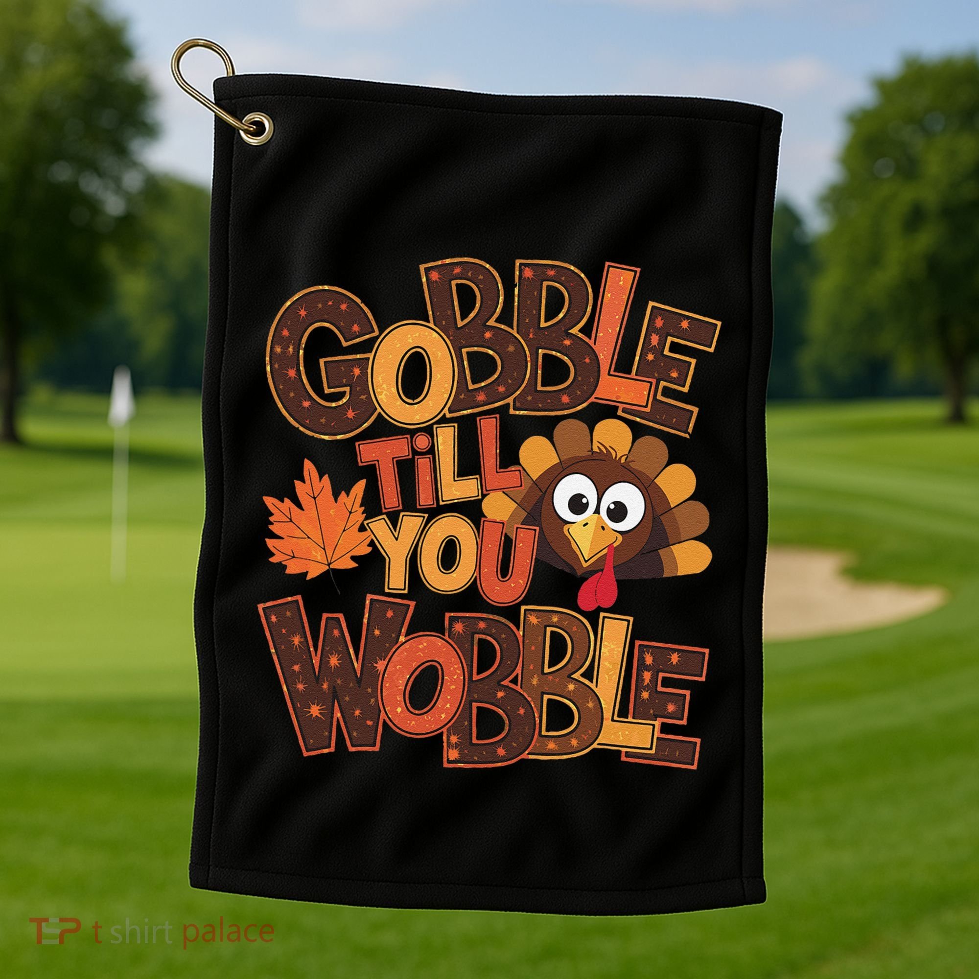 Turkey Gobble Til You Wobble Happy Thanksgiving Golf Towel