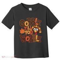 Turkey Gobble Til You Wobble Happy Thanksgiving Toddler T-Shirt thumb 0