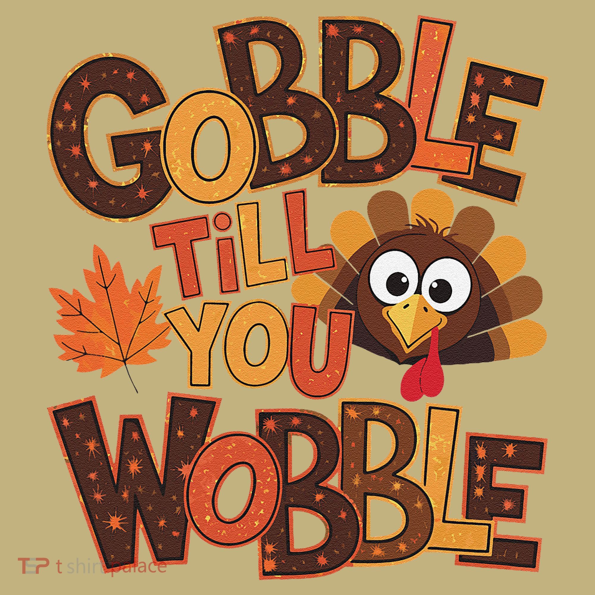 Turkey Gobble Til You Wobble Happy Thanksgiving Long Sleeve Shirt
