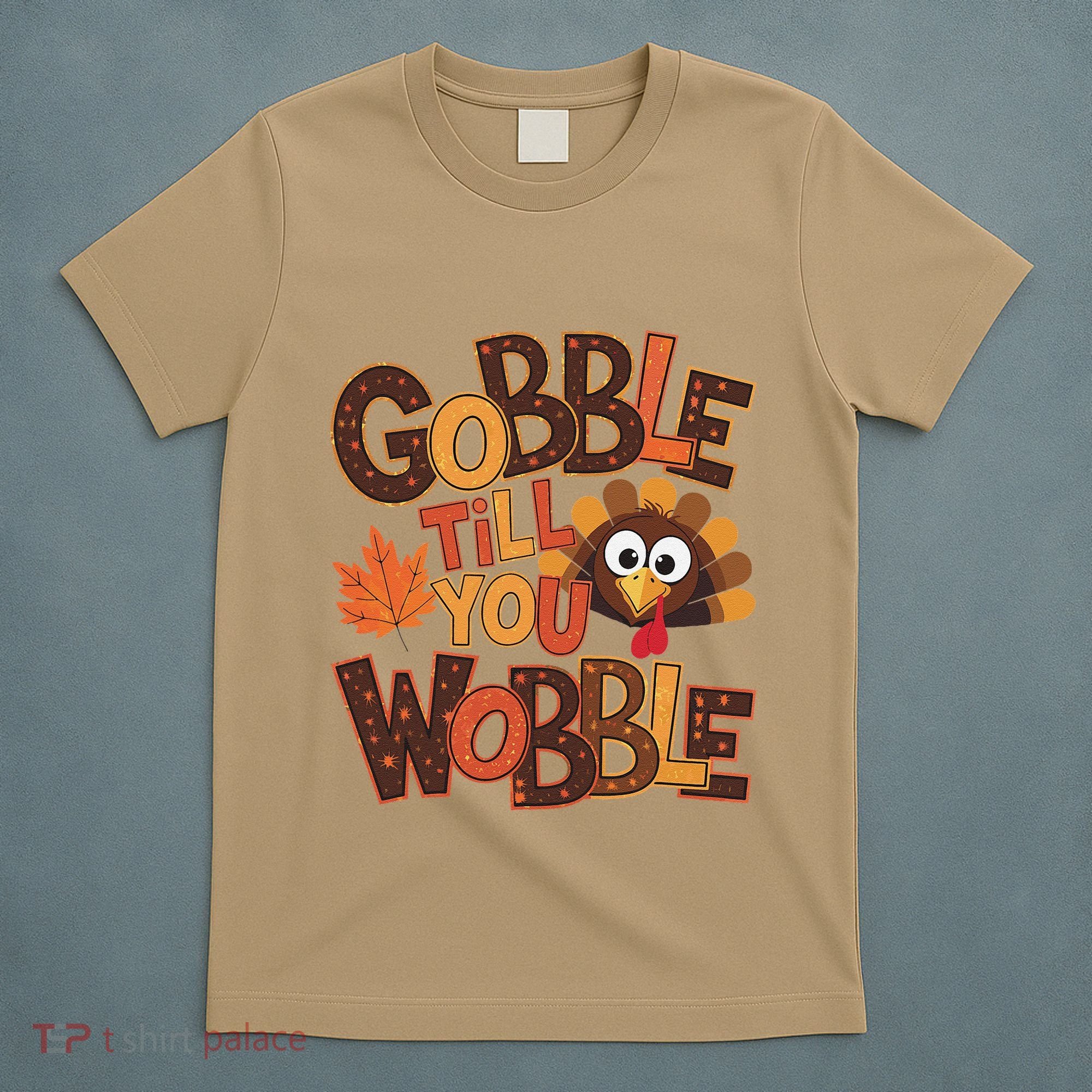Turkey Gobble Til You Wobble Happy Thanksgiving T-Shirt