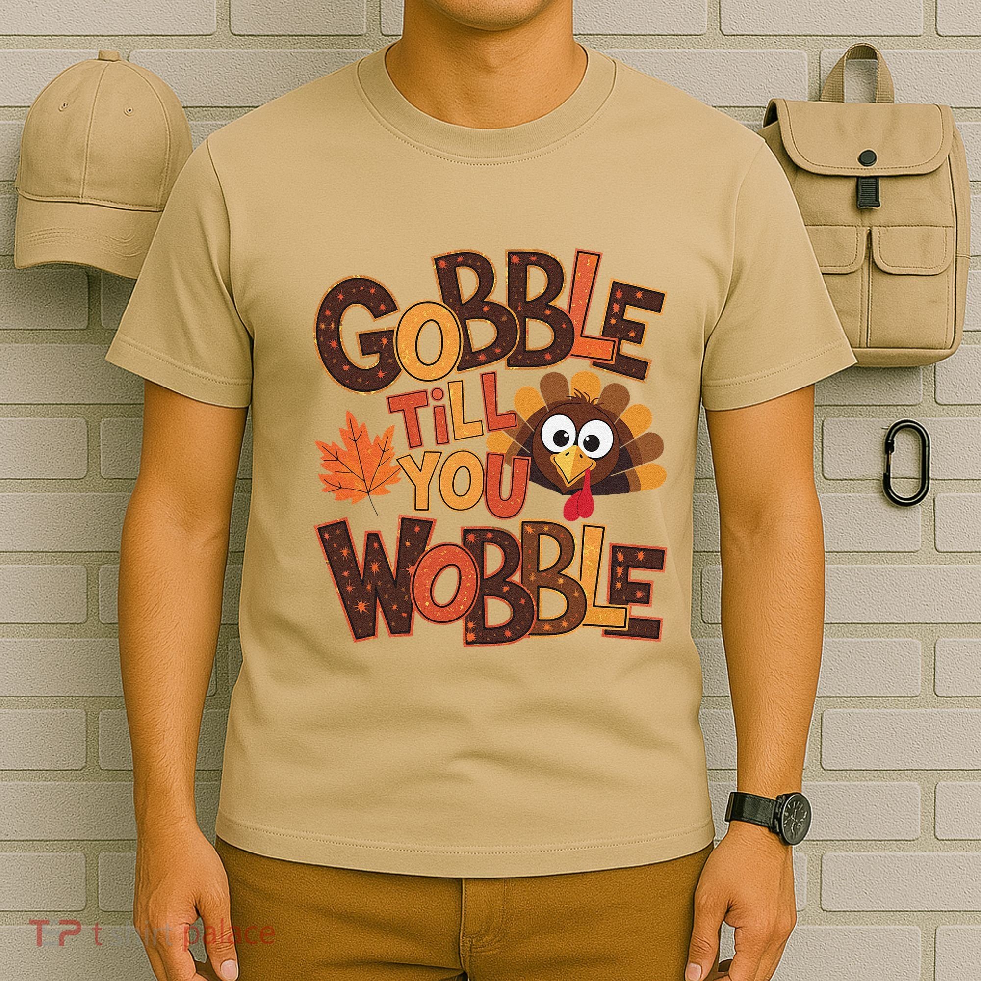 Turkey Gobble Til You Wobble Happy Thanksgiving T-Shirt