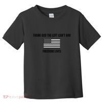 Thank God The Left CanT Aim Freedom Lives Toddler T-Shirt thumb 0
