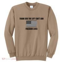 Thank God The Left CanT Aim Freedom Lives Sweatshirt thumb 0
