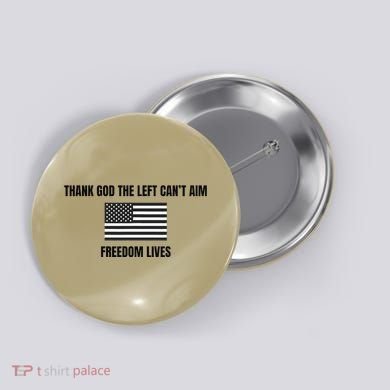 Thank God The Left CanT Aim Freedom Lives Button
