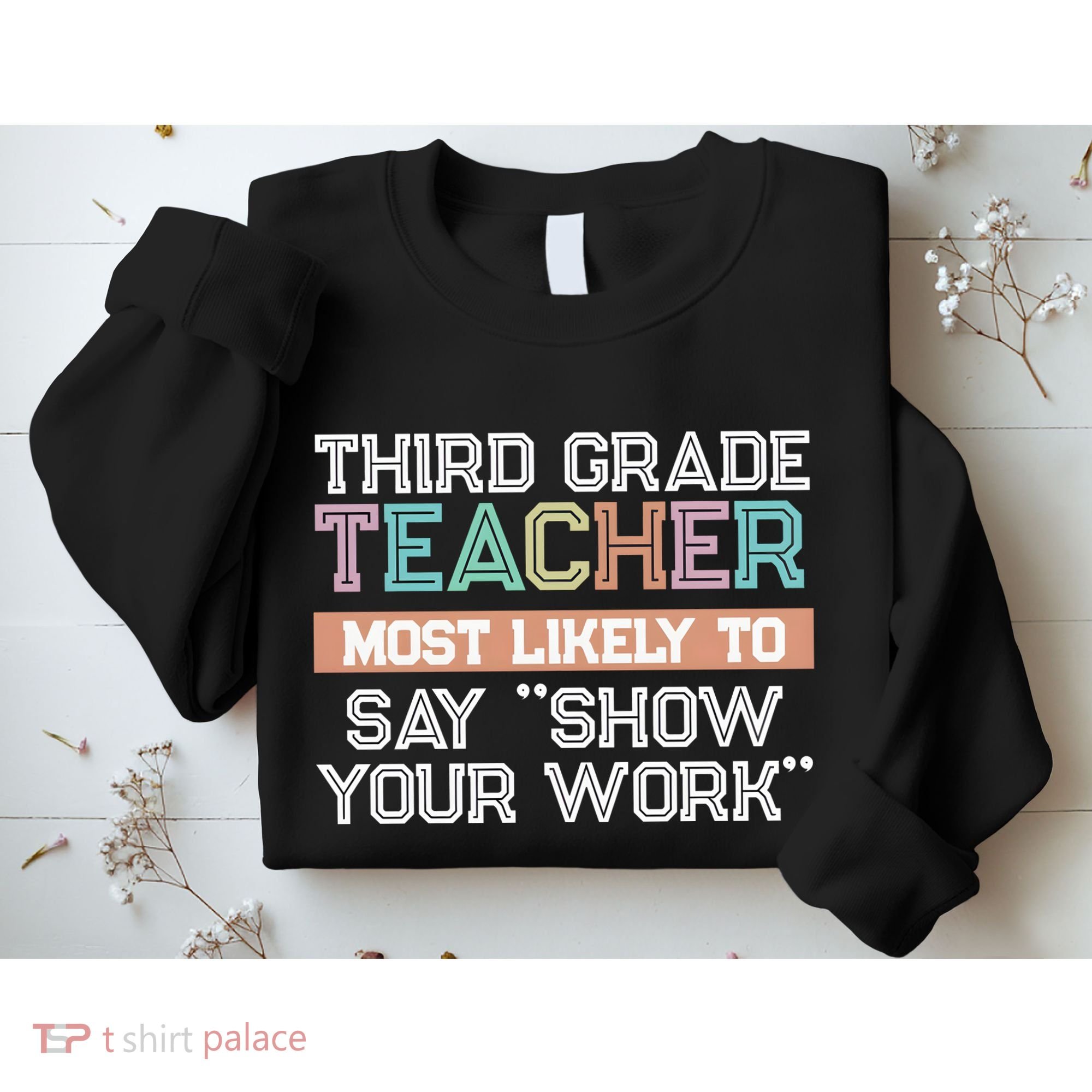 Third Grade Teacher Most Likely To Say Show Your Work Sweatshirt