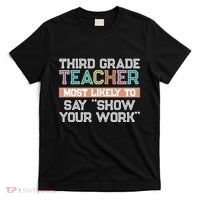 Third Grade Teacher Most Likely To Say Show Your Work T-Shirt thumb 0