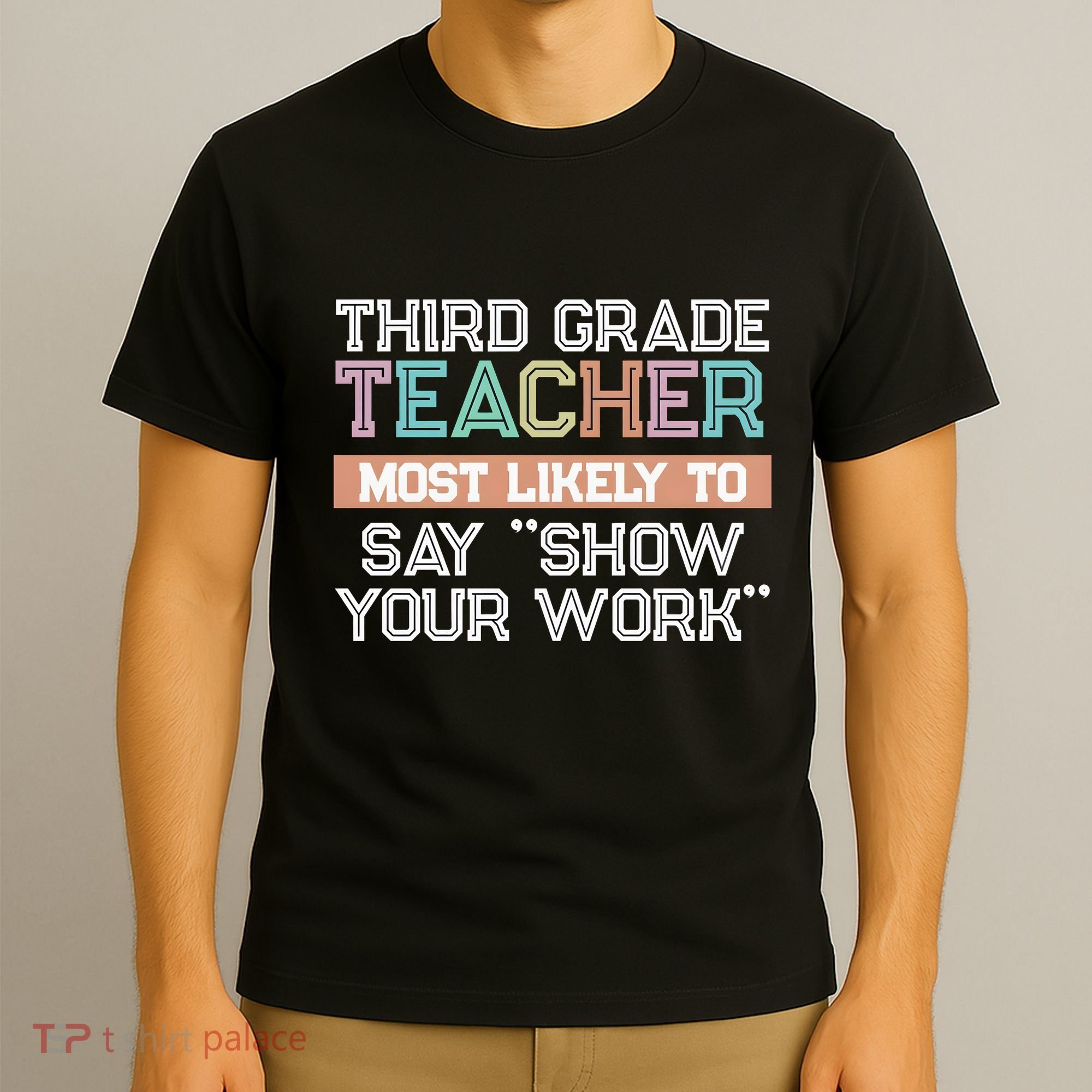 Third Grade Teacher Most Likely To Say Show Your Work T-Shirt