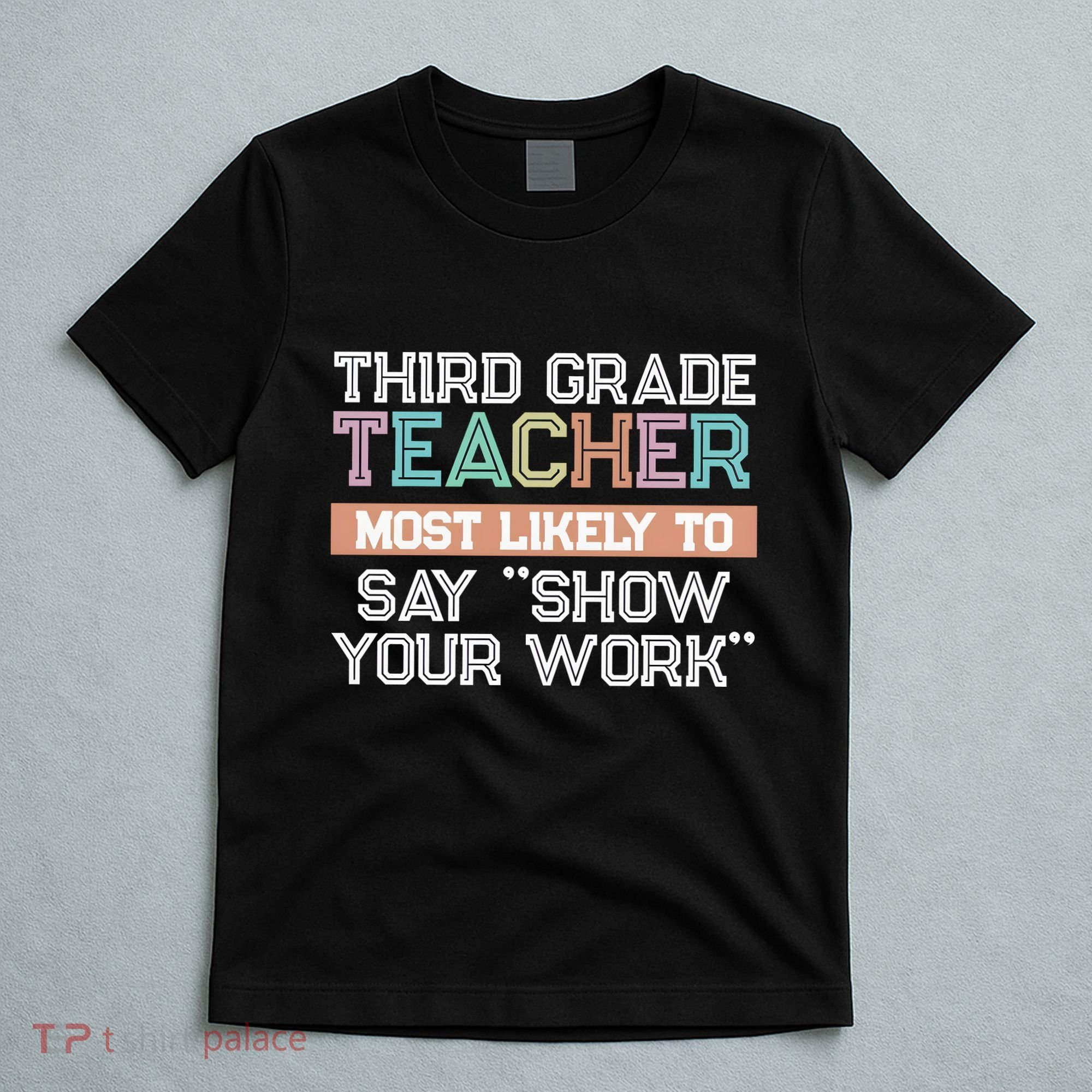 Third Grade Teacher Most Likely To Say Show Your Work T-Shirt
