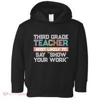 Third Grade Teacher Most Likely To Say Show Your Work Toddler Hoodie thumb 0