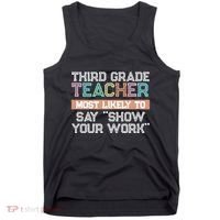 Third Grade Teacher Most Likely To Say Show Your Work Tank Top thumb 0