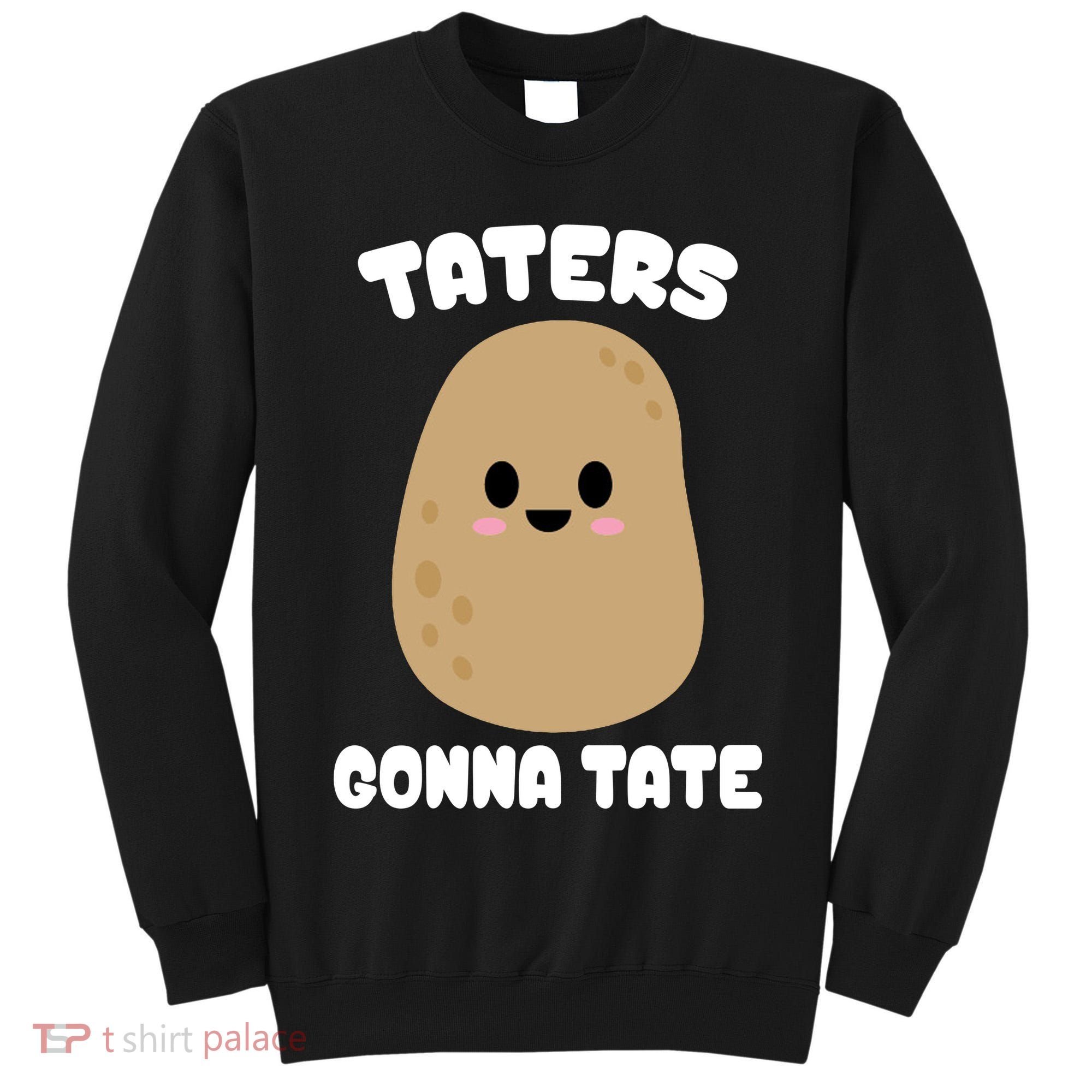 Taters Gonna Tate Funny Potato Tall Sweatshirt