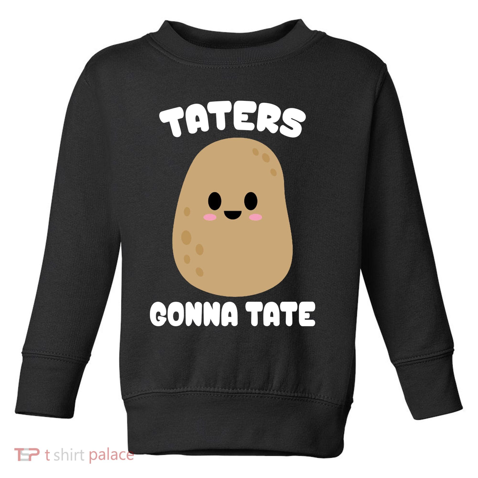 Taters Gonna Tate Funny Potato Toddler Sweatshirt