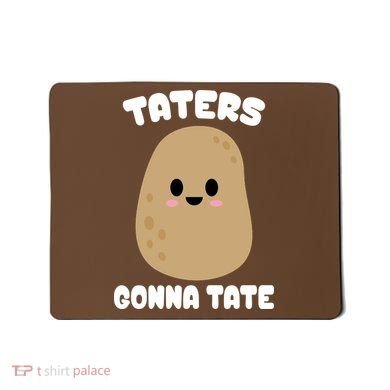 Taters Gonna Tate Funny Potato Mousepad