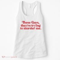 These Gays TheyRe Trying To Murder Me Women's Tank Top thumb 0