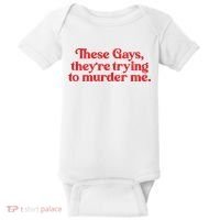 These Gays TheyRe Trying To Murder Me Baby Bodysuit thumb 0