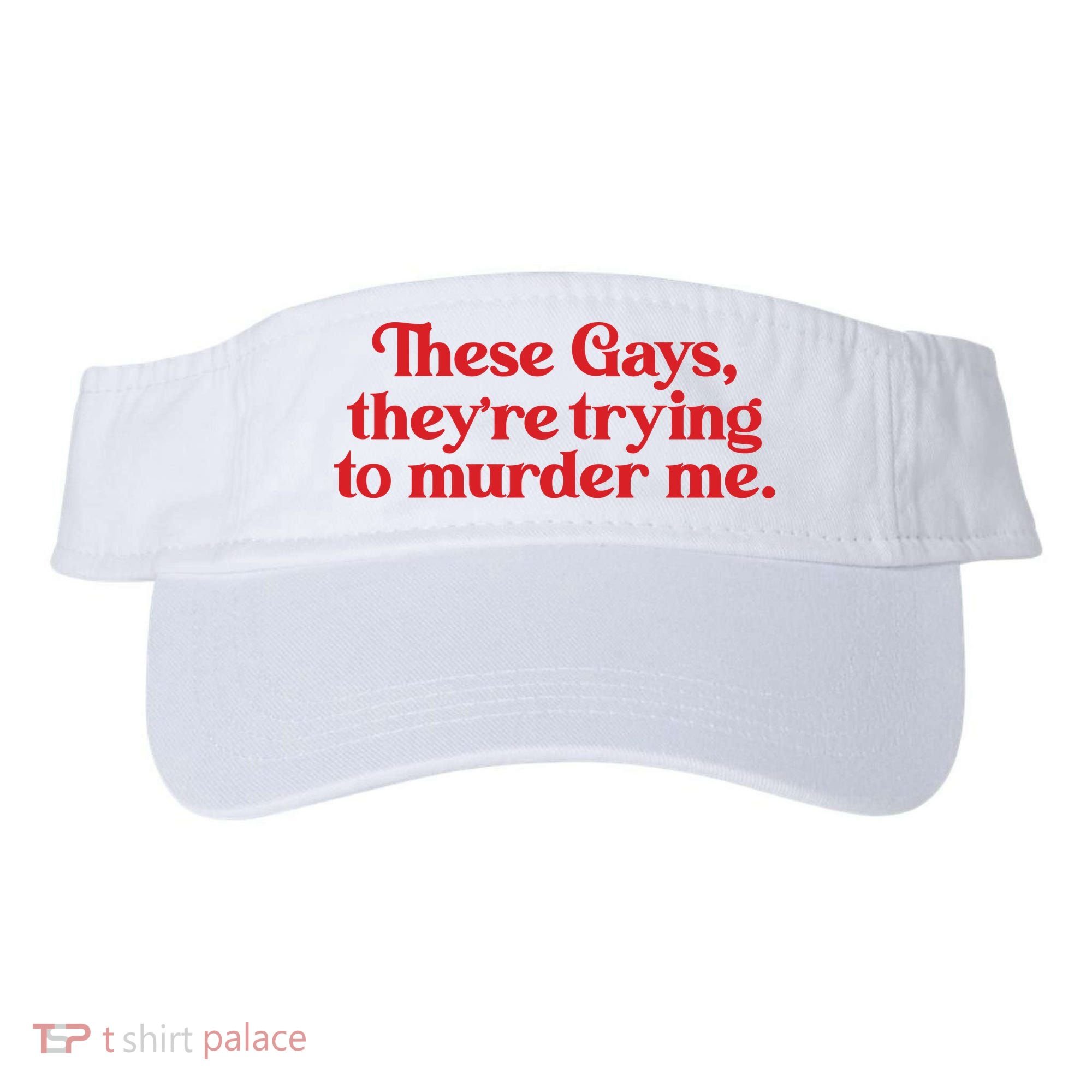 These Gays TheyRe Trying To Murder Me Visor