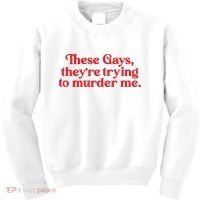 These Gays TheyRe Trying To Murder Me Kids Sweatshirt thumb 0