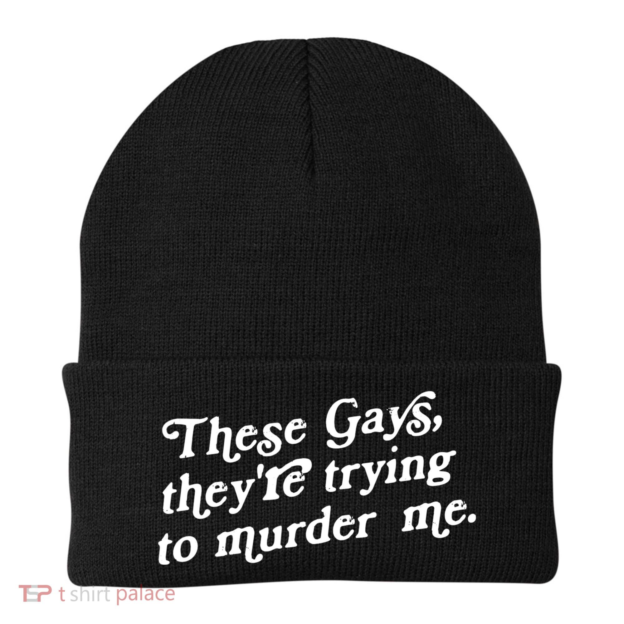 These Gays They're Trying To Murder Me Beanie