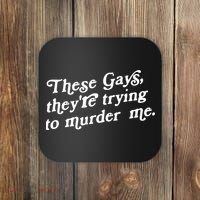 These Gays They're Trying To Murder Me Coaster thumb 0