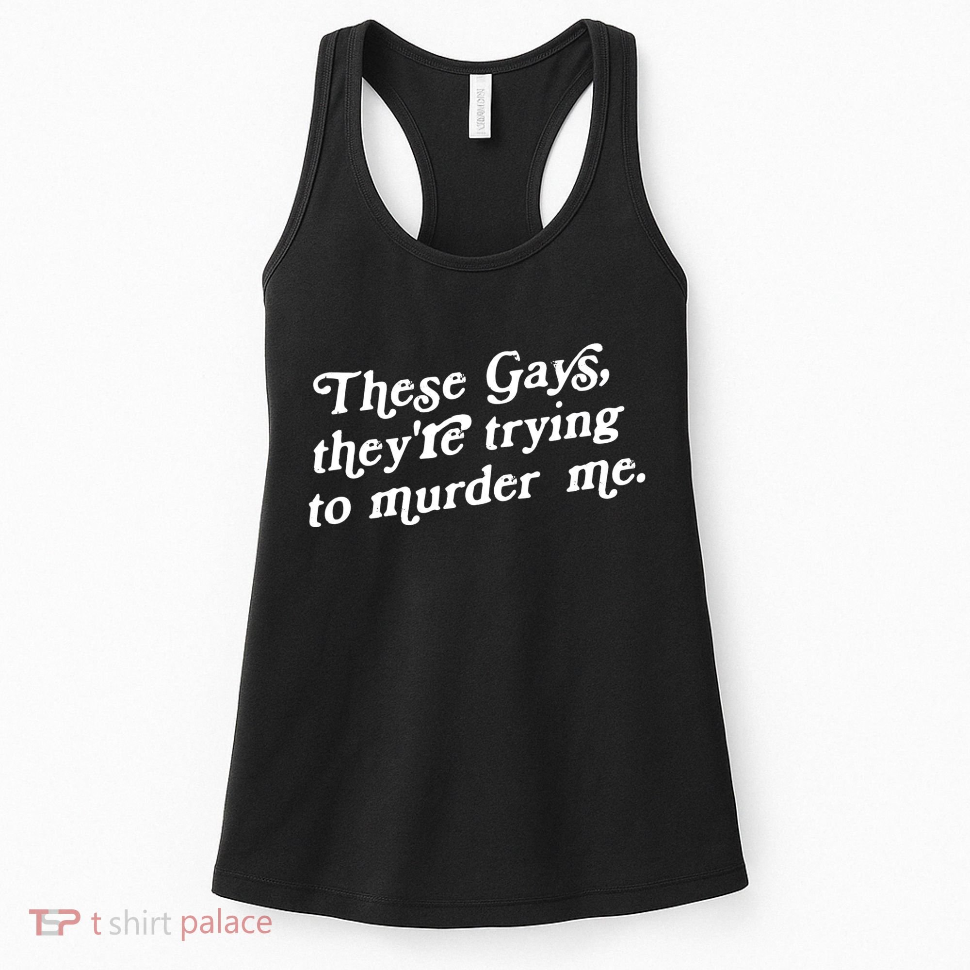 These Gays They're Trying To Murder Me Women's Tank Top