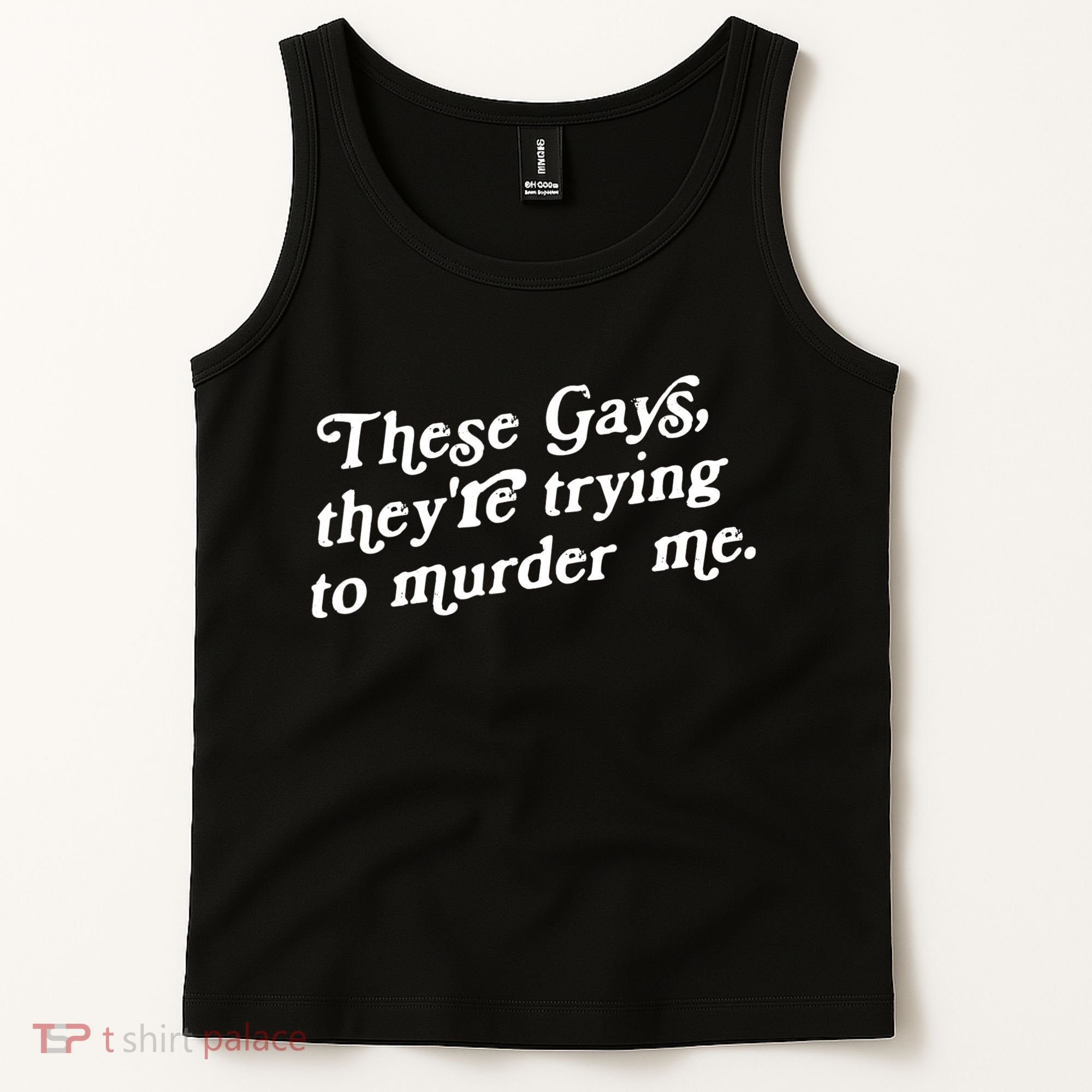 These Gays They're Trying To Murder Me Tank Top