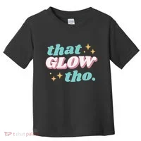 That Glow Tho Beauty Toddler T-Shirt thumb 0