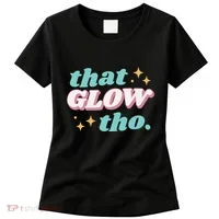 That Glow Tho Beauty Women's T-Shirt thumb 0