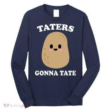 Taters Gonna Tate Funny Haters Long Sleeve Shirt