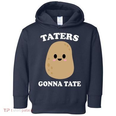 Taters Gonna Tate Funny Haters Toddler Hoodie