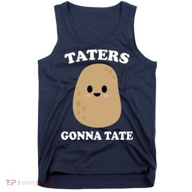 Taters Gonna Tate Funny Haters Tank Top