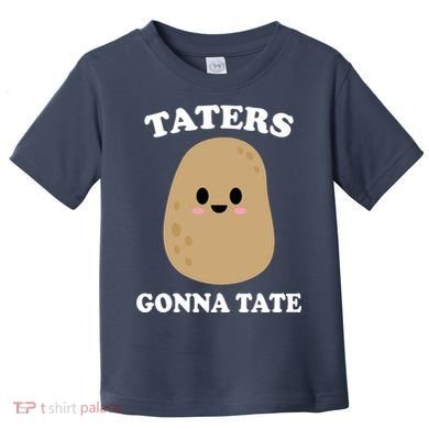 Taters Gonna Tate Funny Haters Toddler T-Shirt
