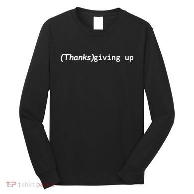 Thanks Giving Up Long Sleeve Shirt