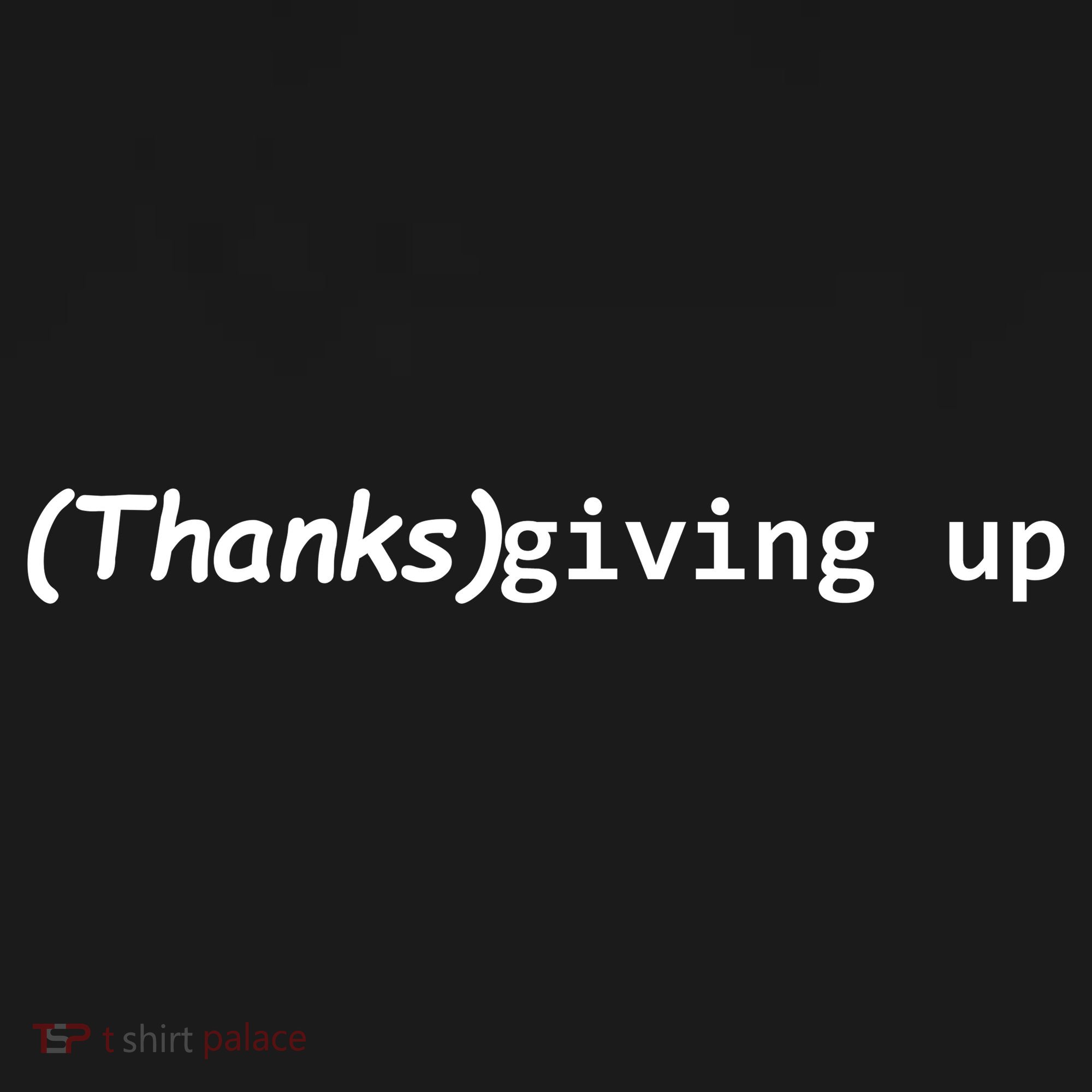 Thanks Giving Up T-Shirt
