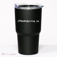 Thanks Giving Up Tumbler thumb 0