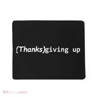Thanks Giving Up Mousepad thumb 0