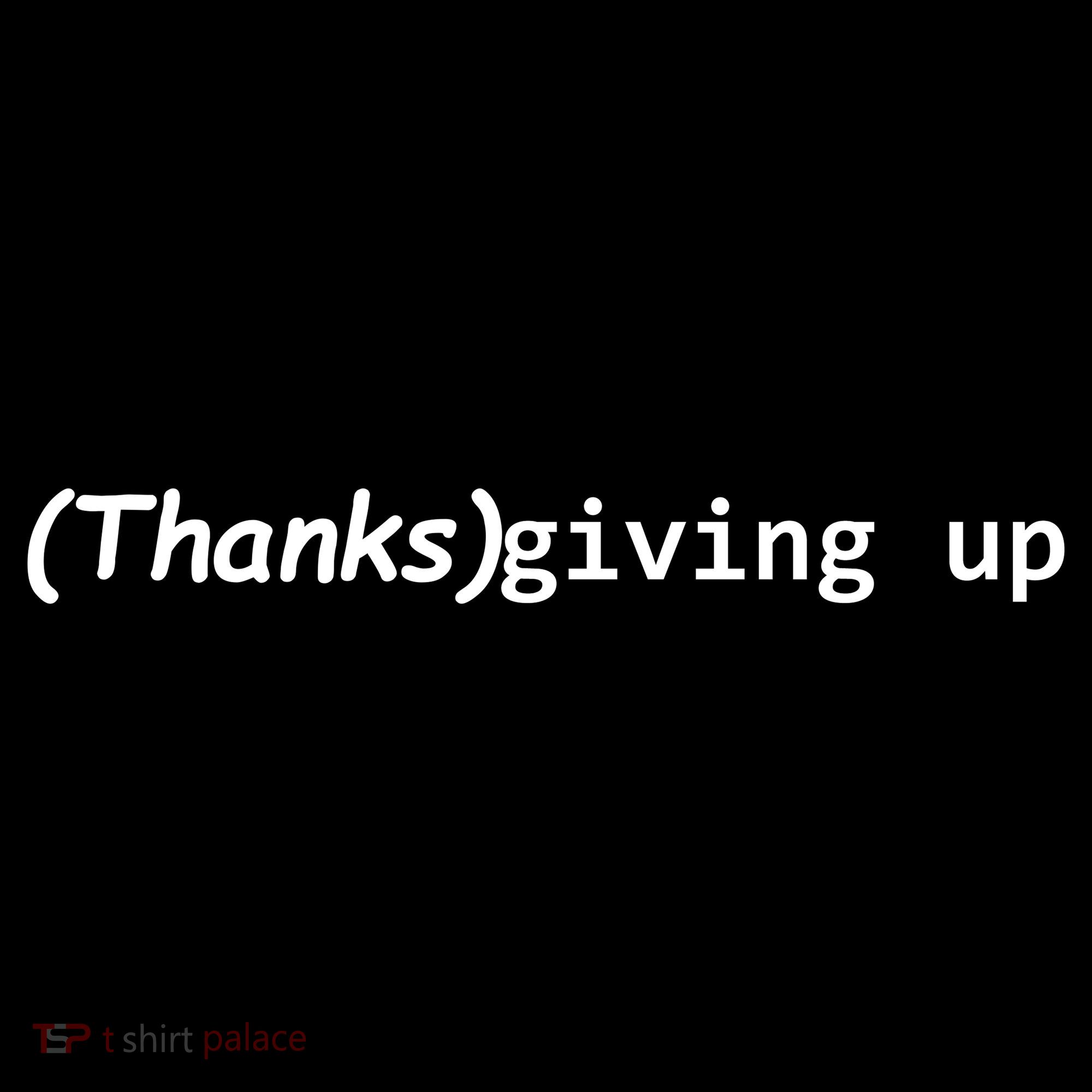 Thanks Giving Up Toddler T-Shirt