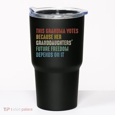 This Grandma Votes Because Her Granddaughters Future Freedom Tumbler