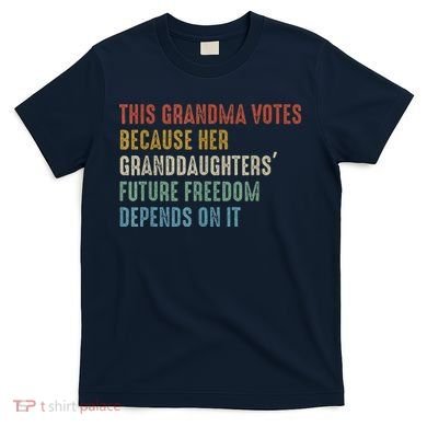 This Grandma Votes Because Her Granddaughters Future Freedom T-Shirt