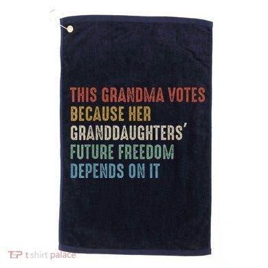 This Grandma Votes Because Her Granddaughters Future Freedom Golf Towel