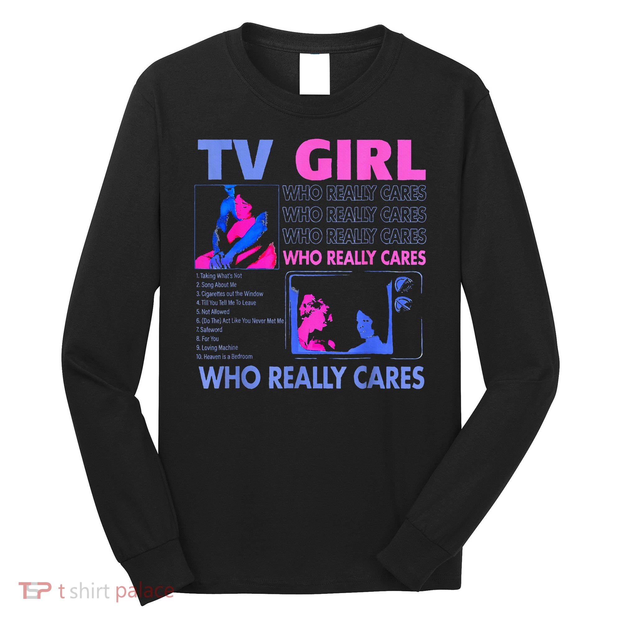 Tv Girl Who Really Care Long Sleeve Shirt