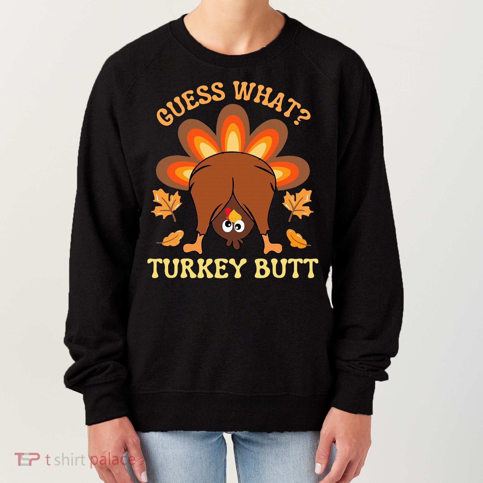 Thanksgiving Guess What Turkey Butt Women's Sweatshirt