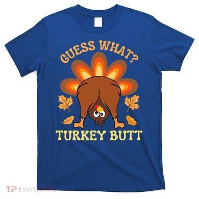 Thanksgiving Guess What Turkey Butt T-Shirt