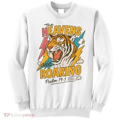 The Heavens Are Roaring Tiger Christian Meme Sweatshirt