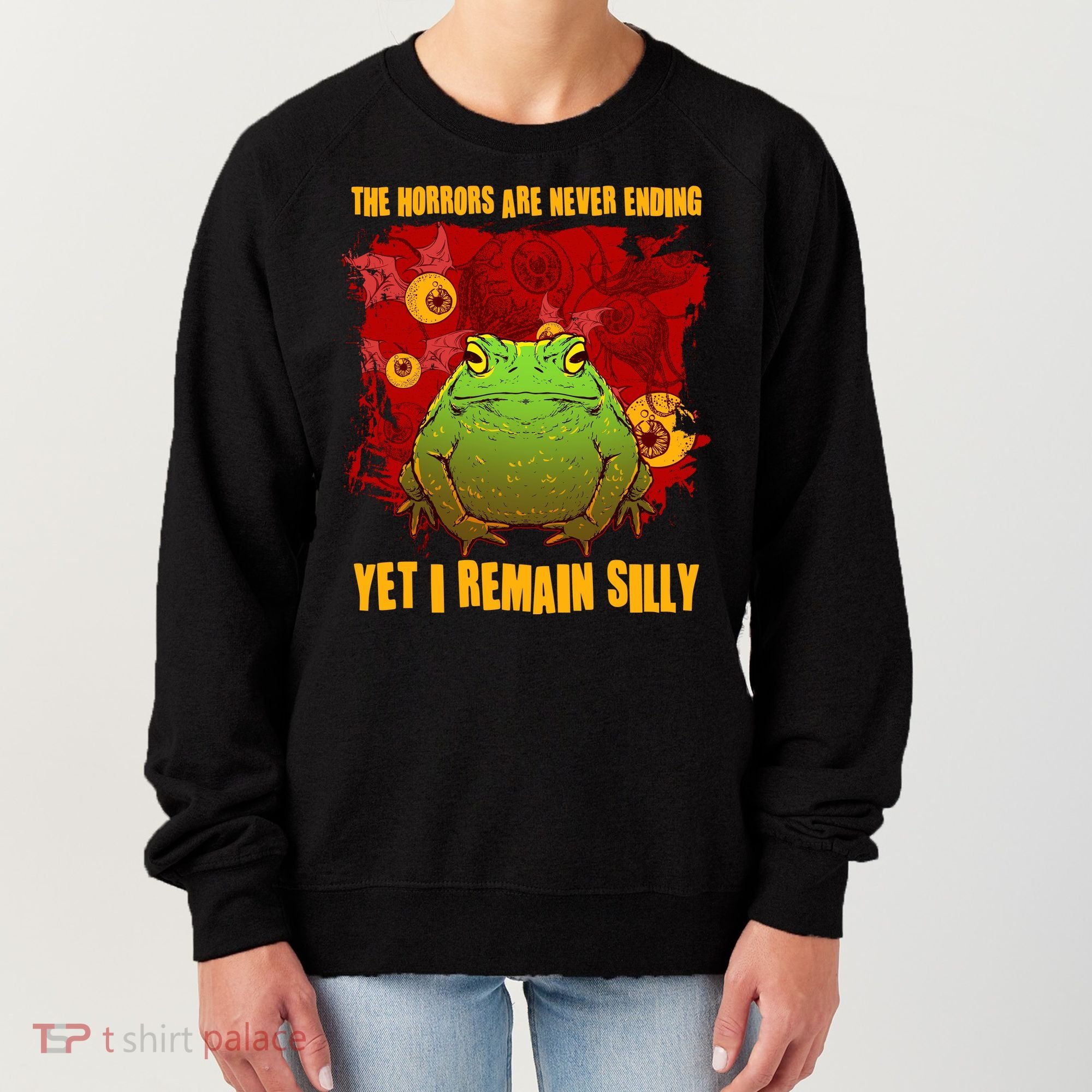 The Horrors Are Never Ending Yet I Remain Silly Frog Toad Women's Sweatshirt