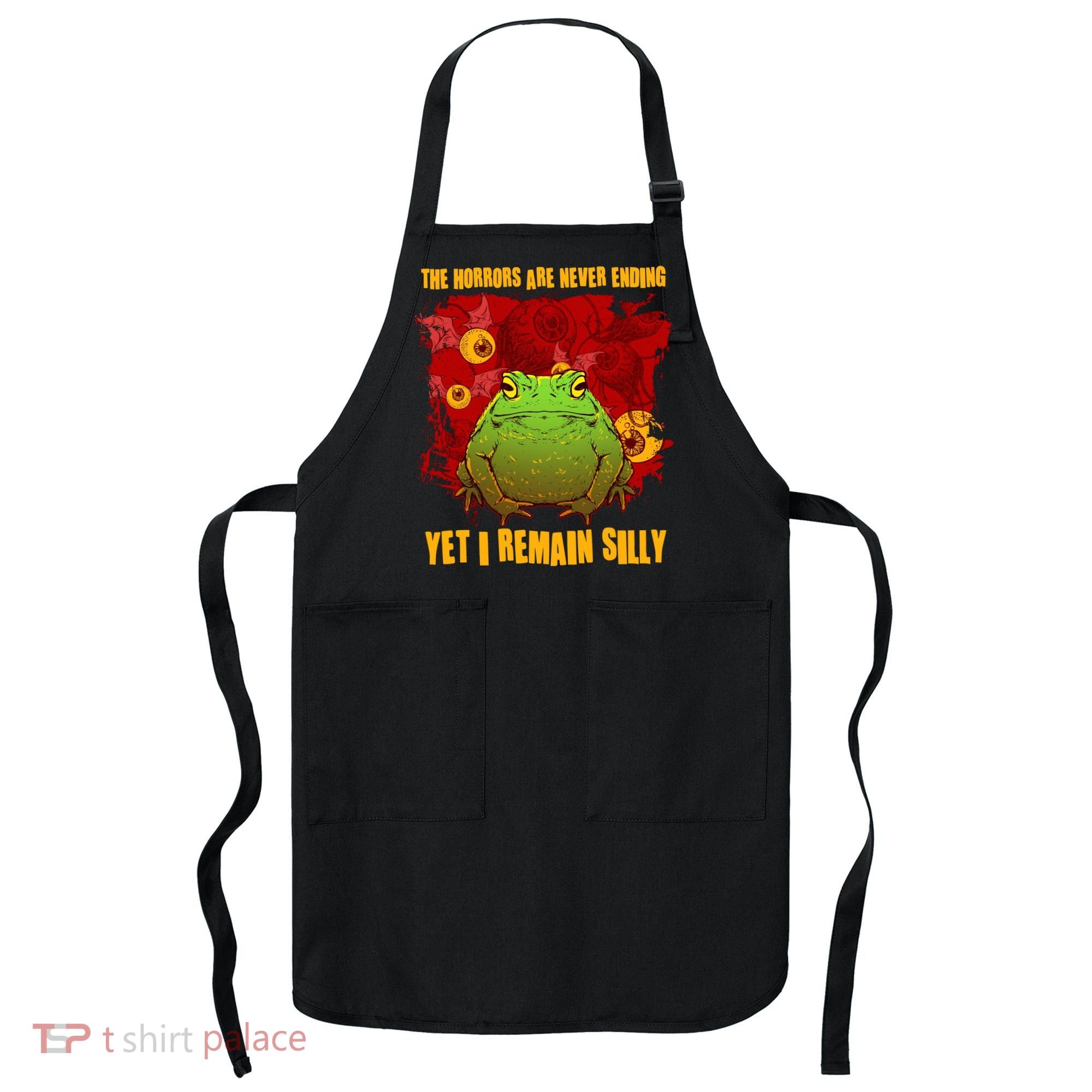 The Horrors Are Never Ending Yet I Remain Silly Frog Toad Apron