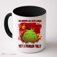 The Horrors Are Never Ending Yet I Remain Silly Frog Toad Coffee Mug thumb 0