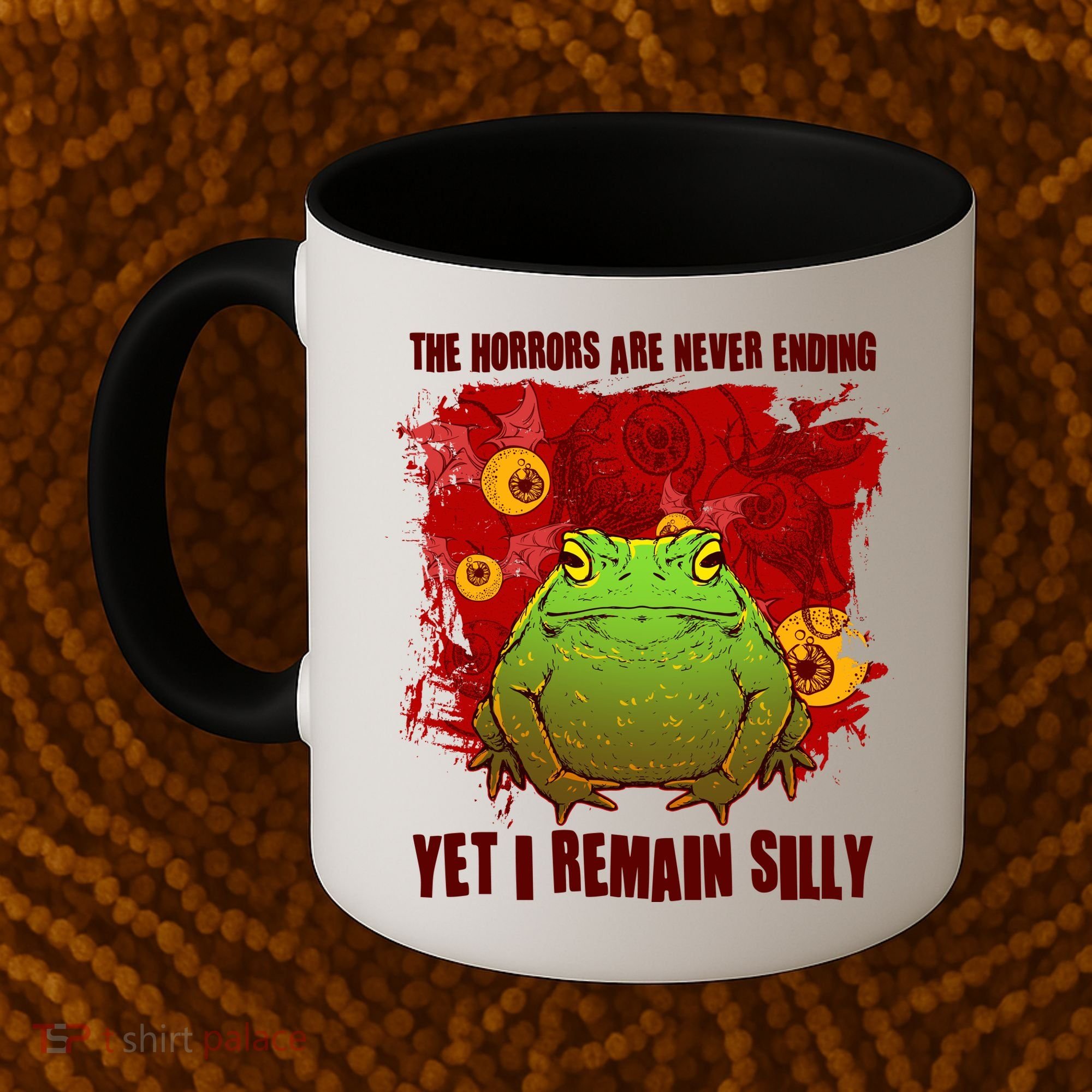 The Horrors Are Never Ending Yet I Remain Silly Frog Toad Coffee Mug