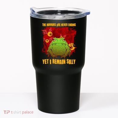 The Horrors Are Never Ending Yet I Remain Silly Frog Toad Tumbler