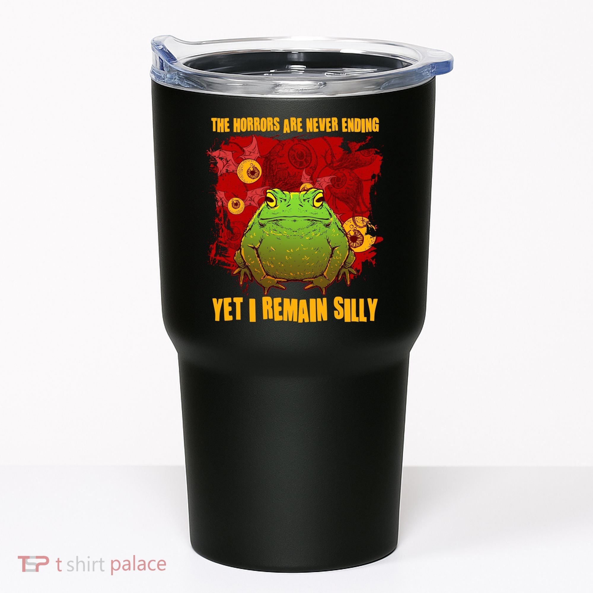 The Horrors Are Never Ending Yet I Remain Silly Frog Toad Tumbler